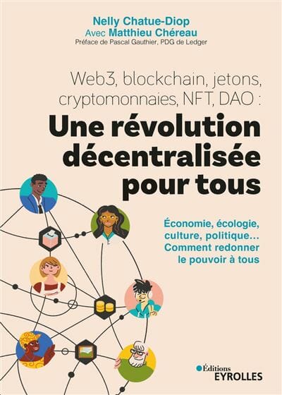« Web3, blockchain, jetons, cryptomonnaies, NFT, DAO... Une révolution décentralisée pour tous » de Nelly Chatue-Diop et Matthieu Chéreau
