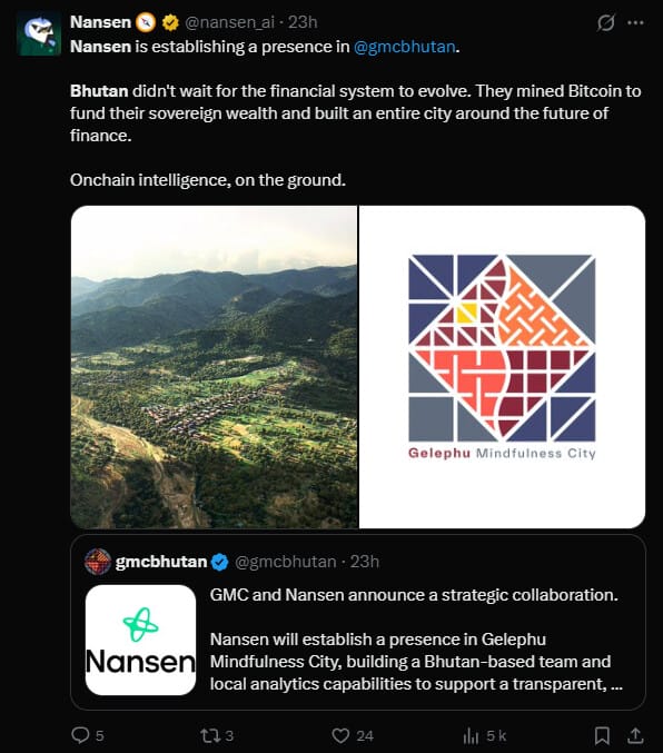 Le Bhoutan est un petit pays d’Asie coincé entre la Chine et l’Inde qui a fait sensation dans la cryptosphère en révélant détenir d’importantes réserves de bitcoins et d’ethers. Depuis, le royaume continue de surprendre en annonçant par exemple la construction d’une ville entière dédiée à l’économie numérique et à l’innovation, et c’est justement là-bas que Nansen va s’installer. Ce spécialiste de l’analyse on-chain a annoncé la création d’une entité locale dans la région administrative spéciale de Gelephu Mindfulness City pour participer à la stratégie nationale du royaume en matière d’actifs numériques. Direction le Bhoutan pour faire le point sur une politique crypto décidément très originale.